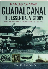 GUADALCANAL: The Essential Victory--Images of War