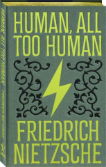 HUMAN, ALL TOO HUMAN
