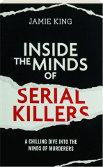 INSIDE THE MINDS OF SERIAL KILLERS: A Chilling Dive into the Minds of Murderers