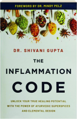 THE INFLAMMATION CODE: Unlock Your True Healing Potential with the Power of Ayurvedic Superspices and Elemental Design