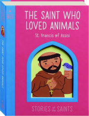 THE SAINT WHO LOVED ANIMALS: St. Francis of Assisi