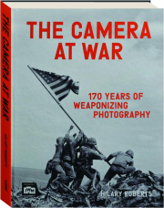 THE CAMERA AT WAR: 170 Years of Weaponizing Photography