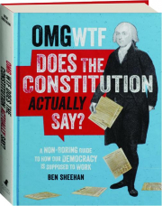 OMG WTF DOES THE CONSTITUTION ACTUALLY SAY? A Non-Boring Guide to How Our Democracy Is Supposed to Work