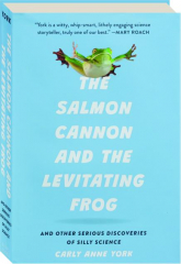 THE SALMON CANNON AND THE LEVITATING FROG: And Other Serious Discoveries of Silly Science