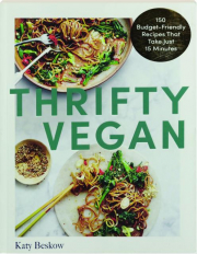 THRIFTY VEGAN: 150 Budget-Friendly Recipes That Take Just 15 Minutes
