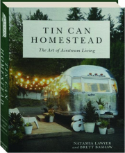 TIN CAN HOMESTEAD: The Art of Airstream Living