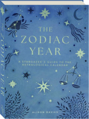 THE ZODIAC YEAR: A Stargazer's Guide to the Astrological Calendar