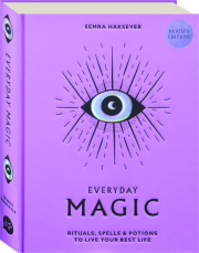 EVERYDAY MAGIC, REVISED EDITION: Rituals, Spells & Potions to Live Your Best Life