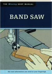 BAND SAW: The Missing Shop Manual