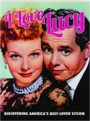 I LOVE LUCY: Discovering America's Best-Loved Sitcom
