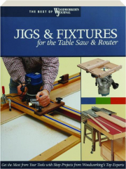JIGS & FIXTURES FOR THE TABLE SAW & ROUTER