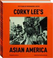 CORKY LEE'S ASIAN AMERICA: Fifty Years of Photographic Justice