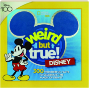 WEIRD BUT TRUE! Disney--300 Wonderful Facts to Celebrate the Magic of Disney