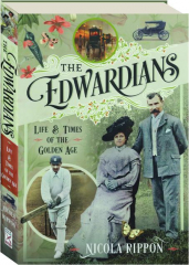 THE EDWARDIANS: Life & Times of the Golden Age