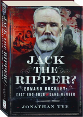 JACK THE RIPPER? EDWARD BUCKLEY--East End Thug and Gang Member