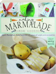 MAKING MARMALADE: Stitch Marmalade Rabbit and Over 20 Seasonal Outfits and Accessories