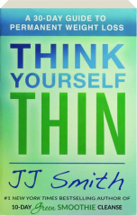 THINK YOURSELF THIN: A 30-Day Guide to Permanent Weight Loss
