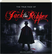 THE TRUE FACE OF JACK THE RIPPER