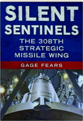 SILENT SENTINELS: The 308th Strategic Missile Wing