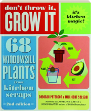 DON'T THROW IT, GROW IT, 2ND EDITION: 68 Windowsill Plants from Kitchen Scraps