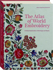 THE ATLAS OF WORLD EMBROIDERY: A Global Exploration of Heritage and Styles