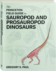THE PRINCETON FIELD GUIDE TO SAUROPOD AND PROSAUROPOD DINOSAURS