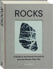 ROCKS: A Guide to the Stones Around Us and the Stories They Tell