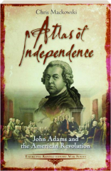 ATLAS OF INDEPENDENCE: John Adams and the American Revolution