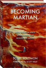 BECOMING MARTIAN: How Living in Space Will Change Our Bodies and Minds