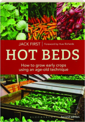 HOT BEDS, SECOND EDITION: How to Grow Early Crops Using an Aged-Old Technique