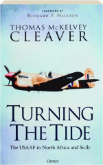 TURNING THE TIDE: The USAAF in North Africa and Sicily