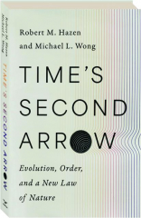TIME'S SECOND ARROW: Evolution, Order, and a New Law of Nature