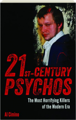 21ST CENTURY PSYCHOS: The Most Horrifying Killers of the Modern Era