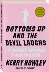 BOTTOMS UP AND THE DEVIL LAUGHS: A Journey Through the Deep State