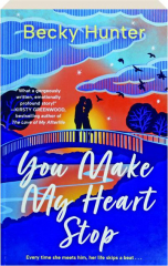 YOU MAKE MY HEART STOP