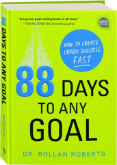 88 DAYS TO ANY GOAL: How to Create Crazy Success Fast