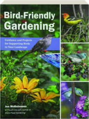 BIRD-FRIENDLY GARDENING: Guidance and Projects for Supporting Birds in Your Landscape