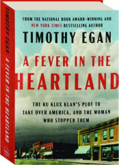 A FEVER IN THE HEARTLAND: The Ku Klux Klan's Plot to Take over America, and the Woman Who Stopped Them