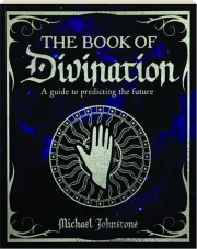 THE BOOK OF DIVINATION: A Guide to Predicting the Future