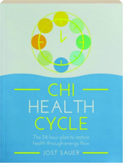 CHI HEALTH CYCLE: The 24-Hour Plan to Restore Health Through Energy Flow