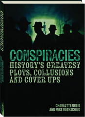 CONSPIRACIES: History's Greatest Plots, Collusions and Cover Ups