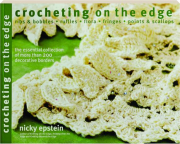 CROCHETING ON THE EDGE: Ribs & Bobbles, Ruffles, Flora, Fringes, Points & Scallops