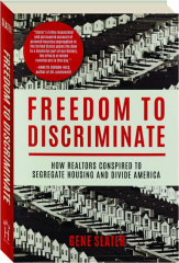 FREEDOM TO DISCRIMINATE: How Realtors Conspired to Segregate Housing and Divide America