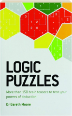 LOGIC PUZZLES: More than 150 Brain Teasers to Test Your Powers of Deduction