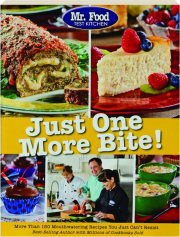 MR. FOOD JUST ONE MORE BITE! More Than 150 Mouthwatering Recipes You Just Can't Resist