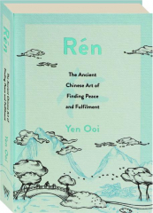 REN: The Ancient Chinese Art of Finding Peace and Fulfilment