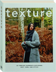 TEXTURE: 20 Timeless Garments Exploring Knit, Yarn, and Stitch