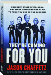 THEY'RE COMING FOR YOU: How Deep State Spies, NGOs, and Woke Corporations Plan to Push You Out of the Economy