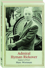 ADMIRAL HYMAN RICKOVER: Engineer of Power