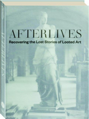 AFTERLIVES: Recovering the Lost Stories of Looted Art